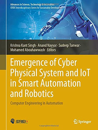 Emergence Of Cyber Physical System And Iot In Smart Automation And Robotics: Computer Engineering In Automation (Advances In Science, Technology & Innovation)
