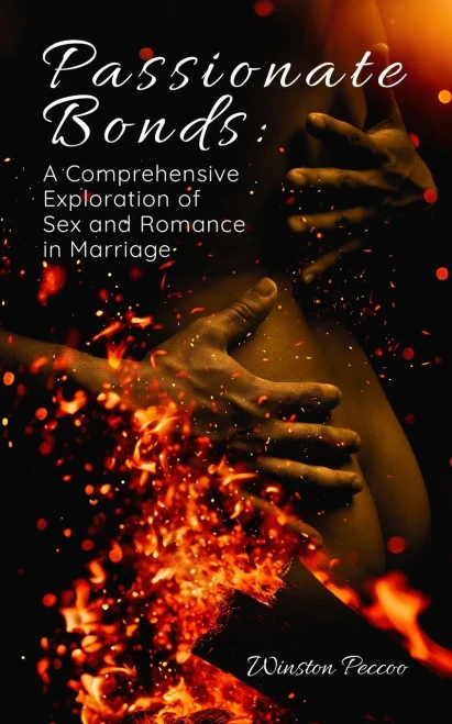 Passionate Bonds : A Comprehensive Exploration of Sex and Romance in Marriage