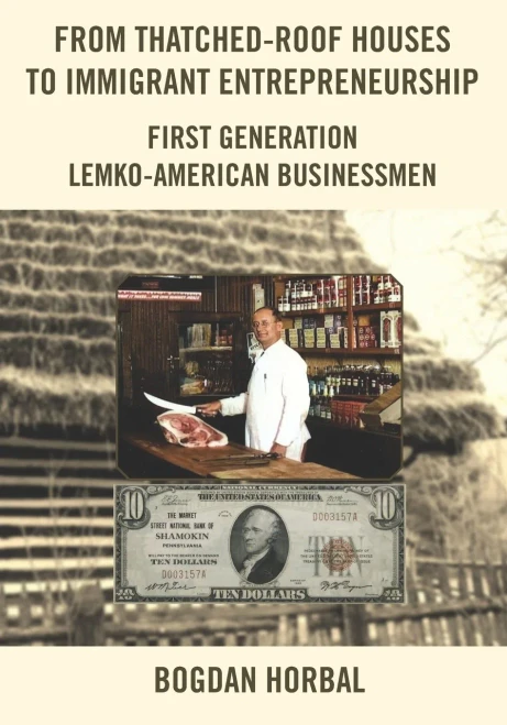 From Thatched-Roof Houses to Immigrant Entrepreneurship : First Generation Lemko-American Businessmen