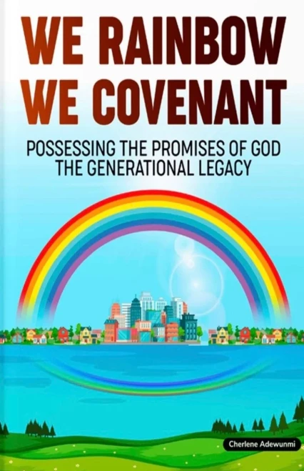 We Rainbow We Covenant : Possessing the Promises of God the Generational Legacy