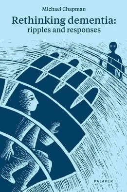 Rethinking Dementia : Ripples and Responses