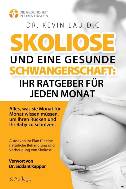 Skoliose Und Eine Gesunde Schwangerschaft : Ihr Ratgeber Für Jeden Monat (3.): Alles, Was Sie Monat Fur Monat Wissen Mussen, Um Ihren Rucken Und Ihr Baby Zu Schutzen