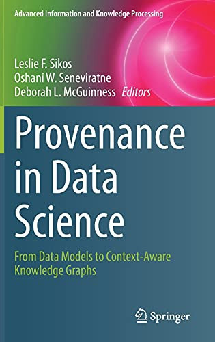 Provenance In Data Science: From Data Models To Context-Aware Knowledge Graphs (Advanced Information And Knowledge Processing)