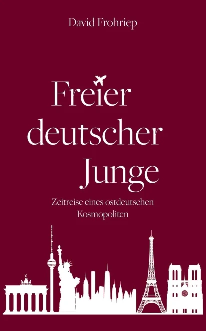 Freier deutscher Junge : Zeitreise eines ostdeutschen Kosmopoliten