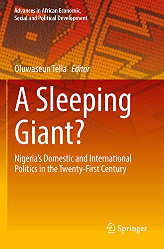 A Sleeping Giant?: NigeriaS Domestic And International Politics In The Twenty-First Century (Advances In African Economic, Social And Political Development)