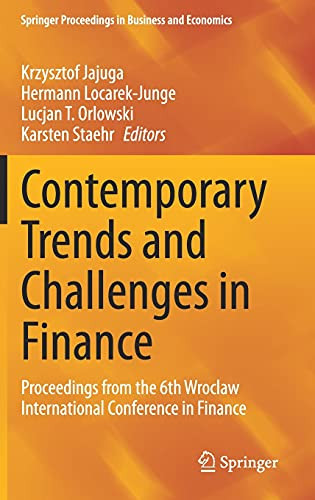 Contemporary Trends And Challenges In Finance: Proceedings From The 6Th Wroclaw International Conference In Finance (Springer Proceedings In Business And Economics)