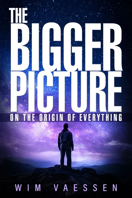 The Bigger Picture : On the Origin of Everything