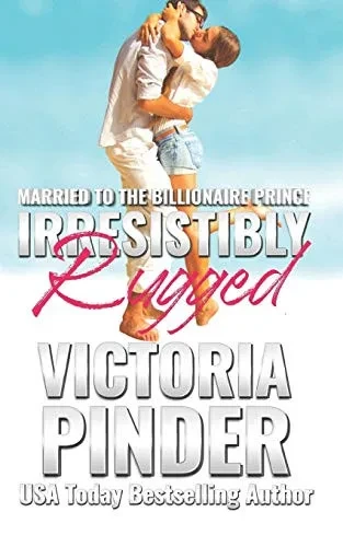 Irresistibly Rugged (Married to the Billionaire Prince)