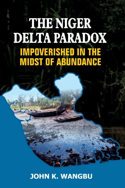 The Niger Delta Paradox : Impoverished in the Midst of Abundance