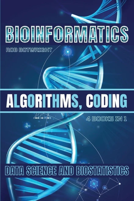 Bioinformatics : Algorithms, Coding, Data Science And Biostatistics