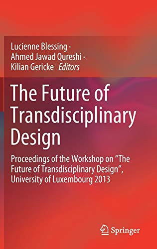 The Future Of Transdisciplinary Design: Proceedings Of The Workshop On Â??the Future Of Transdisciplinary Designâ?, University Of Luxembourg 2013