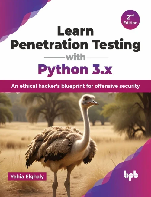 Learn Penetration Testing with Python 3.x : An ethical hacker’s blueprint for offensive security - 2nd Edition