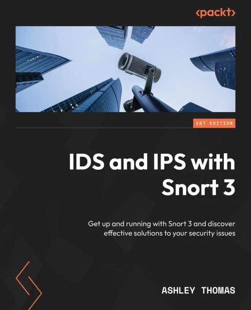 IDS and IPS with Snort 3 : Get Up and Running with Snort 3 and Discover Effective Solutions to Your Security Issues