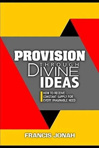 Provision Through Divine Ideas: How To Receive Constant Supply For Every Imaginable Need (Keys To Christian Glory)