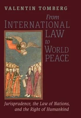 From International Law to World Peace : Jurisprudence, the Law of Nations, and the Right of Humankind Viewed in Philosophical-Historical Context