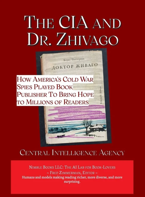 The CIA and Dr. Zhivago : How America's Cold War Spies Played Book Publisher to Bring Hope to Millions
