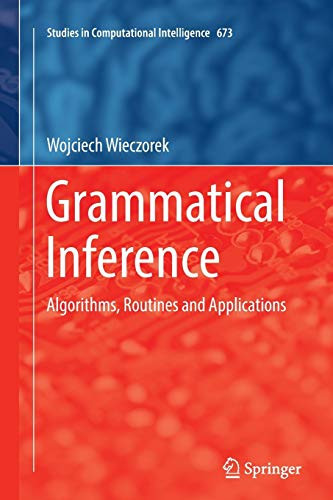 Grammatical Inference: Algorithms, Routines And Applications (Studies In Computational Intelligence, 673)