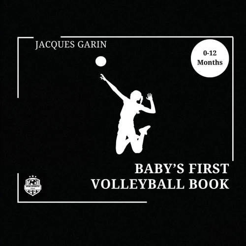 Baby's First Volleyball Book : Black and White High Contrast Baby Book 0-12 Months on Volleyball