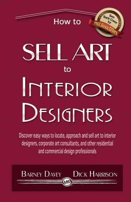 How to Sell Art to Interior Designers: Learn New Ways to Get Your Work into the Interior Design Market and Sell More Art