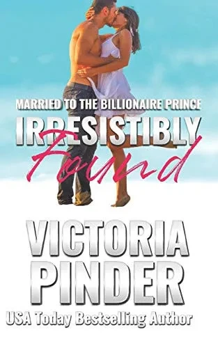 Irresistibly Found (Married to the Billionaire Prince)