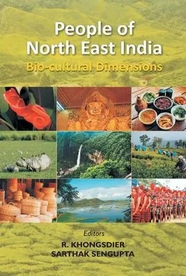 People of North East India : Bio-cultural Dimensions