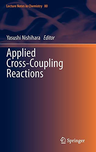 Applied Cross-Coupling Reactions (Lecture Notes In Chemistry, 80)