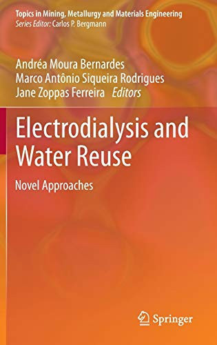 Electrodialysis And Water Reuse: Novel Approaches (Topics In Mining, Metallurgy And Materials Engineering)