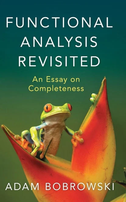 Functional Analysis Revisited : An Essay on Completeness
