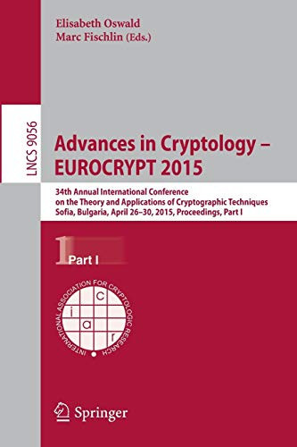 Advances In Cryptology ?çô Eurocrypt 2015: 34Th Annual International Conference On The Theory And Applications Of Cryptographic Techniques, Sofia, ... I (Lecture Notes In Computer Science, 9056)