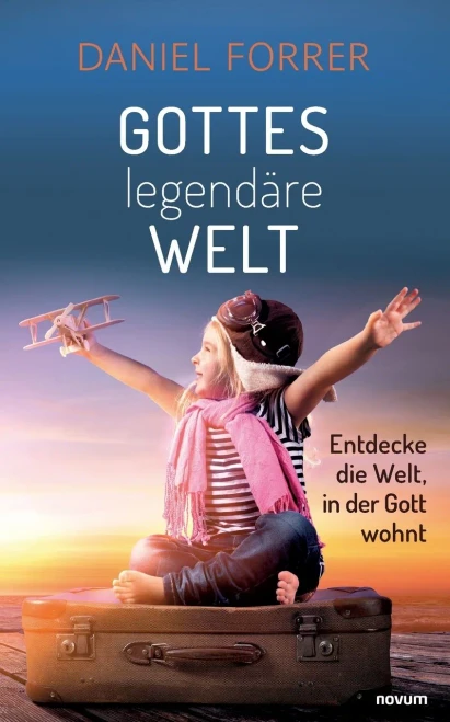 Gottes legendäre Welt : Entdecke die Welt, in der Gott wohnt