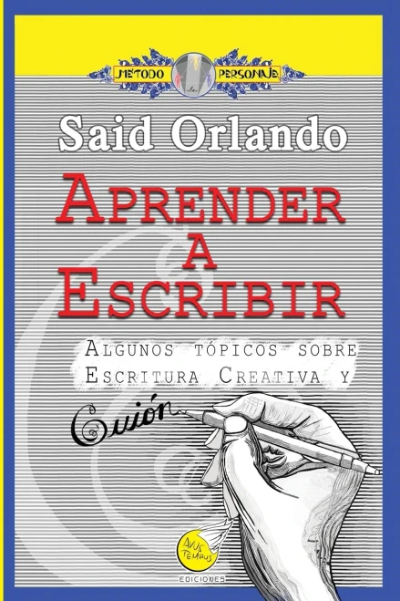 Aprender a Escribir : Algunos Tópicos Sobre Escritura Creativa y Guión