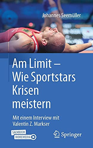 Am Limit Â?? Wie Sportstars Krisen Meistern: Mit Einem Interview Mit Valentin Z. Markser (German Edition)