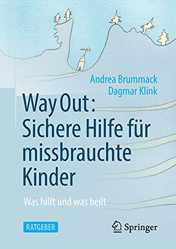 Way Out: Sichere Hilfe Fã¼R Missbrauchte Kinder: Was Hilft Und Was Heilt (German Edition)