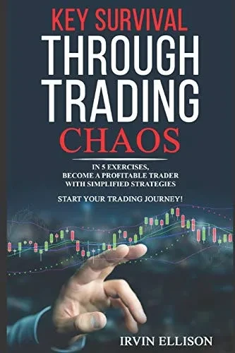 Key Survival Through Trading Chaos: In 5 Exercises, Become a Profitable Trader with Simplified Strategies. Start Your Trading Journey!