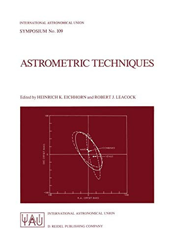 Astrometric Techniques: Proceedings Of The 109Th Symposium Of The International Astronomical Union Held In Gainesville, Florida, U.S.A., 9?çô12 January ... Astronomical Union Symposia, 109)