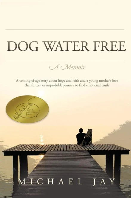 DOG WATER FREE, A Memoir: A coming-of-age story about an improbable journey to find emotional truth