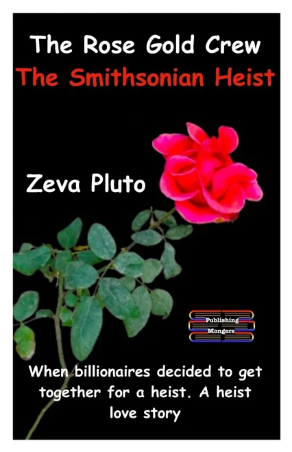 The Rose Gold Crew - The Smithsonian Heist : When Billionaires Decided to Get Together for a Heist. A Heist Love Story
