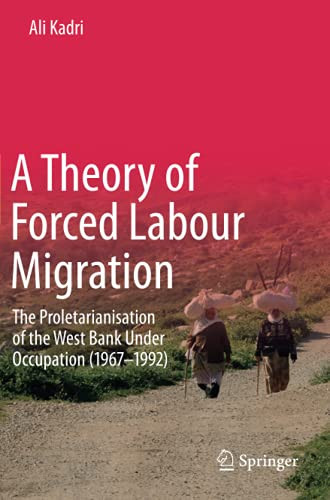 A Theory Of Forced Labour Migration: The Proletarianisation Of The West Bank Under Occupation (1967-1992)