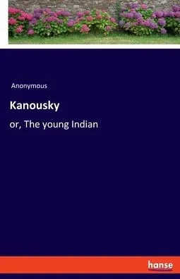 Kanousky : Or, The Young Indian