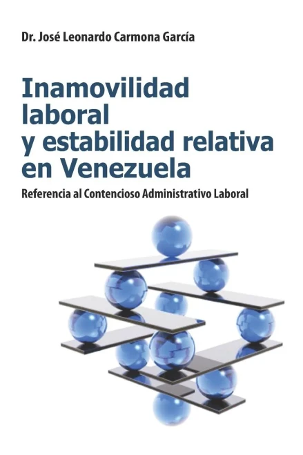 Inamovilidad laboral y estabilidad relativa en Venezuela : (referencia al Contencioso Administrativo Laboral)