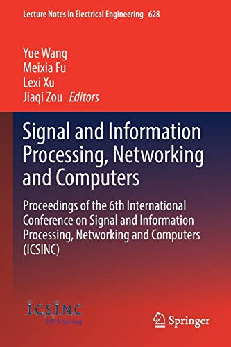 Signal And Information Processing, Networking And Computers: Proceedings Of The 6Th International Conference On Signal And Information Processing, ... Notes In Electrical Engineering, 628)