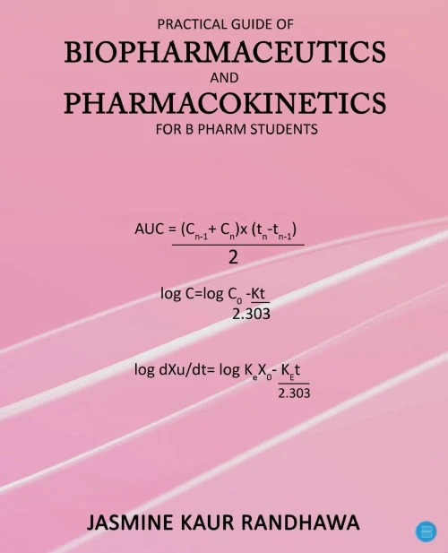 Practical Guide of Biopharmaceutics and Pharmacokinetics for B.pharm Students