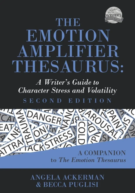 The Emotion Amplifier Thesaurus : A Writer's Guide to Character Stress and Volatility (Second Edition)