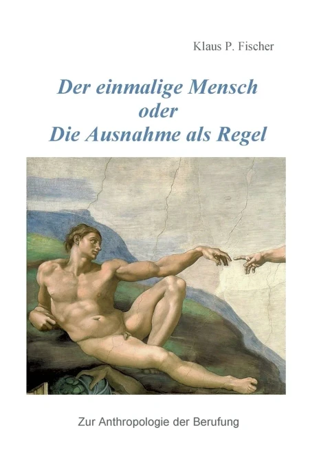 Der einmalige Mensch oder die Ausnahme als Regel : Zur Anthrolologie der Berufung