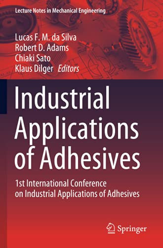 Industrial Applications Of Adhesives: 1St International Conference On Industrial Applications Of Adhesives (Lecture Notes In Mechanical Engineering)