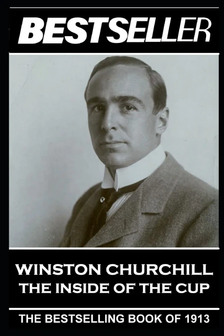 Winston Churchill - The Inside of the Cup: The Bestseller of 1913 (The Bestseller of History)