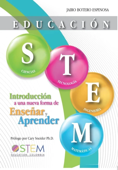 Educación STEM : Introducción a una nueva forma de enseñar y aprender