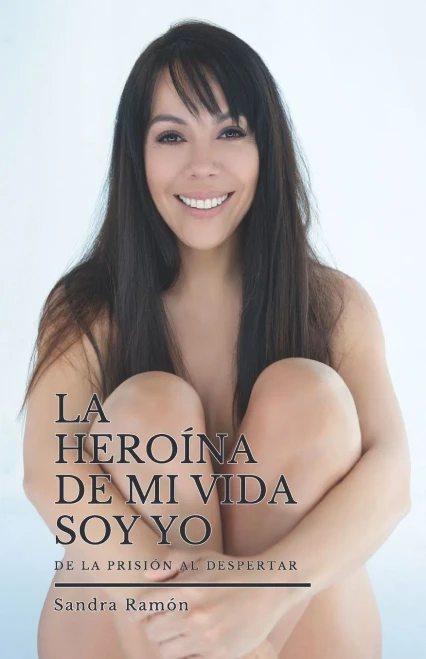 La Heroína de Mi Vida Soy Yo : De la prisión al despertar