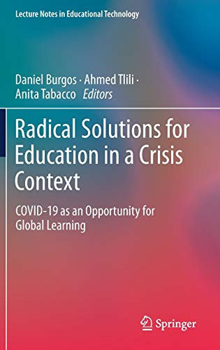 Radical Solutions For Education In A Crisis Context: Covid-19 As An Opportunity For Global Learning (Lecture Notes In Educational Technology)