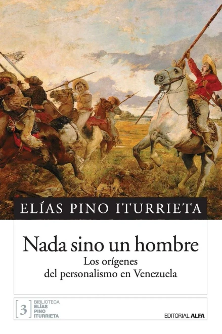 Nada sino un hombre : los orígenes del personalismo en Venezuela